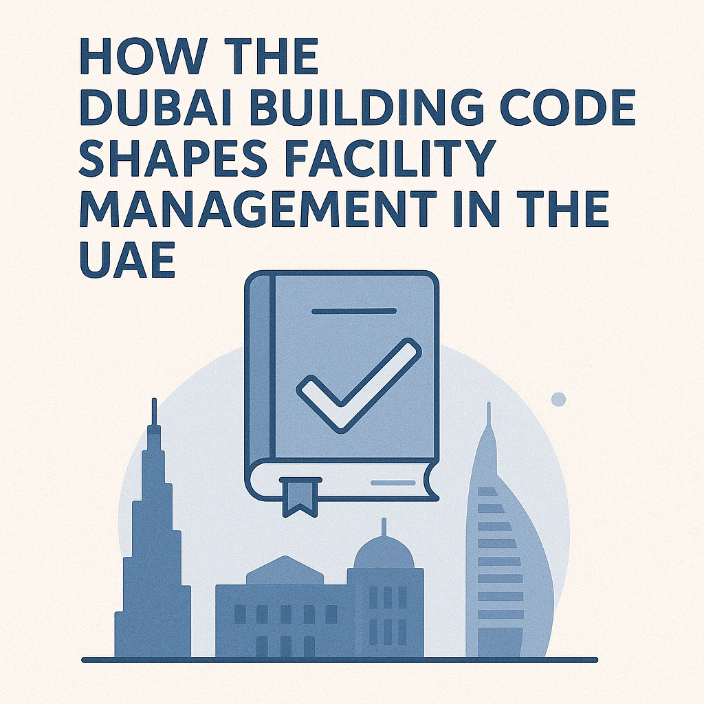How the Dubai Building Code Shapes Facility Management in the UAE